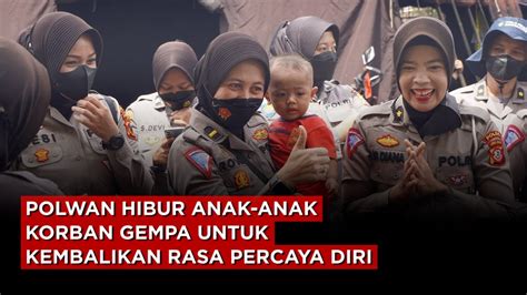 POLWAN HIBUR ANAK ANAK KORBAN GEMPA UNTUK KEMBALIKAN RASA PERCAYA DIRI