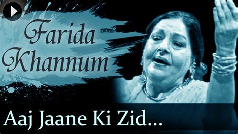 Aaj Jaane Ki Zid Na Karo Farida Khannum Top Ghazal Songs YouTube