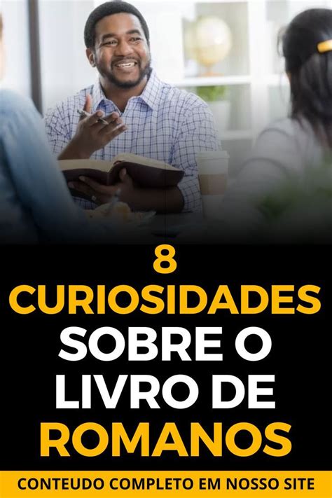 Curiosidades Sobre O Livro De Romanos Romanos Estudo Biblico