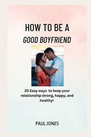 How To Be A Good Boyfriend Easy Ways To Keep Your Relationship