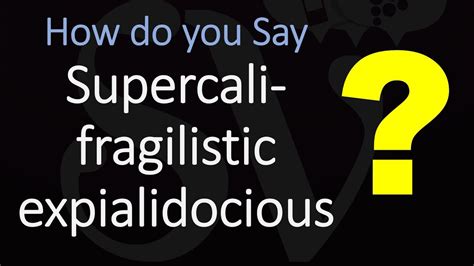 Supercalifragilisticexpialidocious How To Pronounce