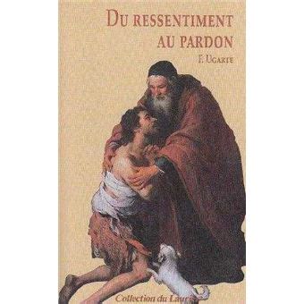 Du Ressentiment au Pardon broché Jean Marie Laurier Achat Livre