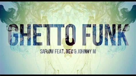 Saflow Feat Ned And Johnny M Ghetto Funk Youtube