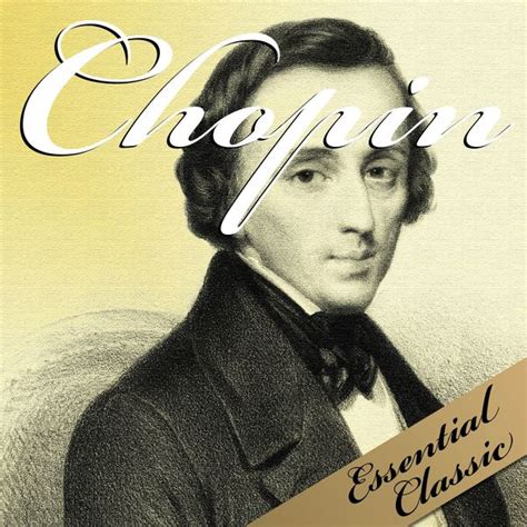 Chopin Essential Classic Frédéric Chopin By Various Artists Qobuz