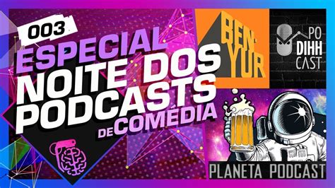 ESPECIAL PODCASTS 003 PODIHHCAST BEN YUR E PLANETA PODCAST