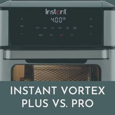 Instant Vortex Plus vs Pro: Which Air Fryer Wins? - Fryer Consumer