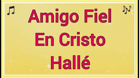 Amigo Fiel En Cristo Halle Letra Himno De La Vida Cristiana 🎵 Youtube