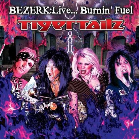 Tigertailz Bezerk Live Burnin Fuel Lyrics And Tracklist Genius