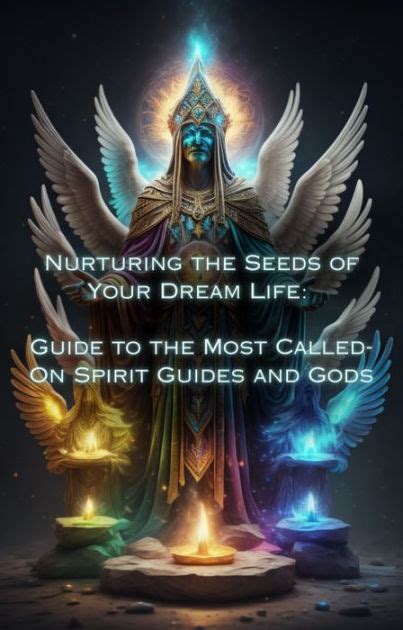 Guide To The Most Called On Spirit Guides And Gods Nurturing The Seeds