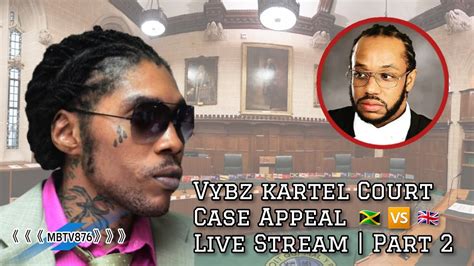 Vybz Kartel Court Case Appeal Live Stream Part 2 YouTube