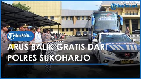 Polres Sukoharjo Berangkatkan Ratusan Perantau Ke Jakarta Secara Gratis