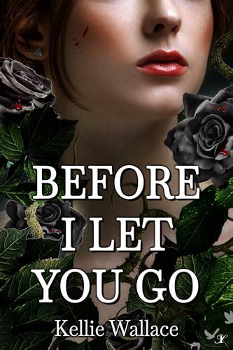 Before I Let You Go by Kellie Wallace | Goodreads