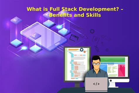 What Is Full Stack Development Benefits And Skills