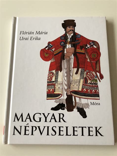 Magyar Népviseletek Flórián Mária Illusztrálta Urai Erika