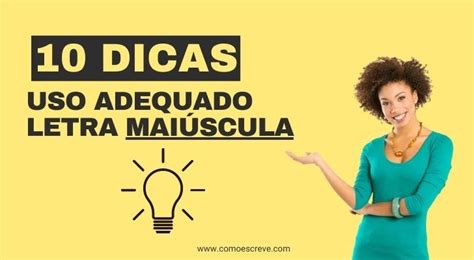 Uso Adequado da Letra Maiúscula: 10 Dicas Essenciais | Como Escreve?