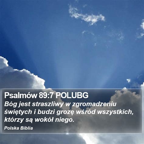 Psalmów 89 7 POLUBG Bóg jest straszliwy w zgromadzeniu świętych i