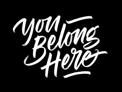 You Belong Here by Quite So - Dribbble