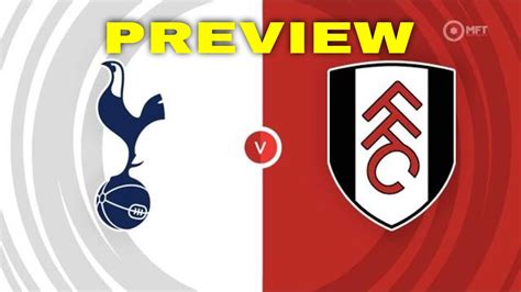 Preview Tottenham Hotspur Vs Fulham Prediction Team News Lineups