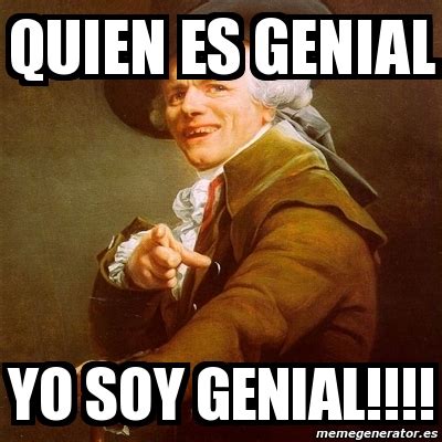 Meme Joseph Ducreux Quien Es Genial Yo Soy Genial 341511