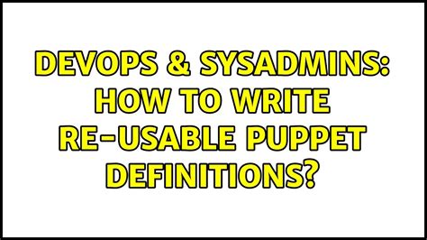 Devops Sysadmins How To Write Re Usable Puppet Definitions