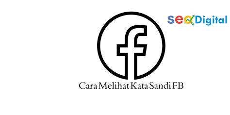 Beberapa Cara Melihat Kata Sandi FB Dengan Mudah