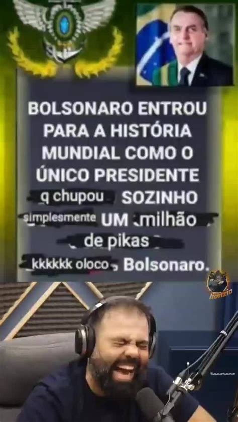 Bolsonaro Entrou Para A Hist Ria Mundial Como O Nico Presidente Chupou