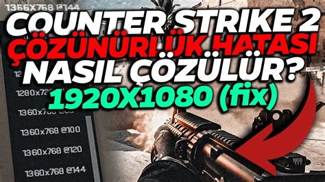 COUNTER STRIKE 2 ÇÖZÜNÜRLÜK HATASI NASIL ÇÖZÜLÜR CS2 1920X1080