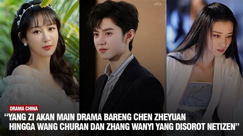 Yang Zi Main Drama Bareng Chen Zheyuan Lin Gengxin Wang Churan