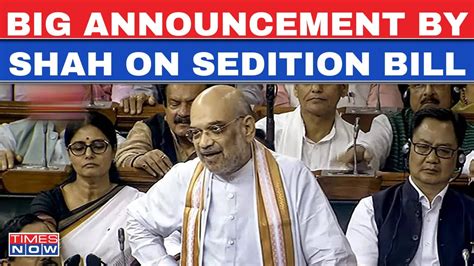 Amit Shah Lok Sabha Live Sedition Law Revamp Of Criminal Laws