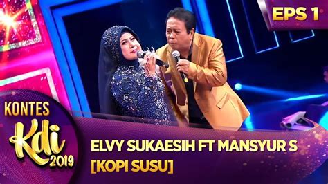 Elvy Sukaesih Ft Mansyur S Kopi Susu Kontes Kdi Eps Youtube