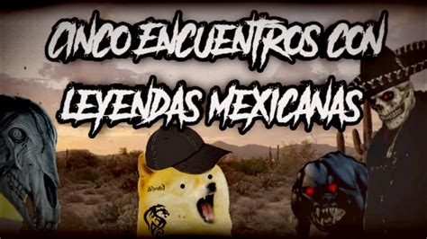 Encuentros Con Leyendas Mexicanas Muy Aterradoras Youtube