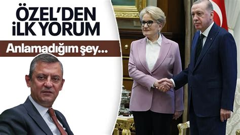 Özgür Özel den Erdoğan Akşener Görüşmesi Hakkında İlk Yorum