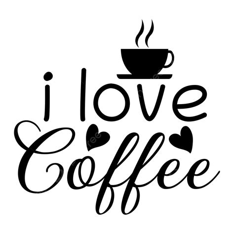 I Love Coffee Quote Lettering Love Drawing Coffee Drawing Quote Drawing Png And Vector With