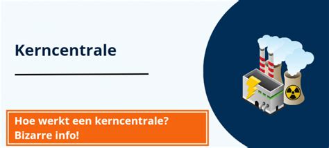 Hoe Werkt Een Kerncentrale Bizarre Info Datwerktzo