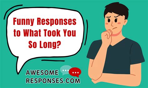 💬 30 Funny Responses To What Took You So Long ️ ️