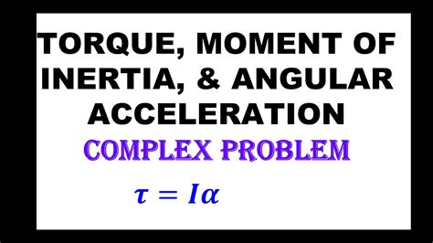 Torque Angular Acceleration Moment Of Inertia Physics Problems Youtube