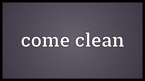 Come Clean Meaning Youtube