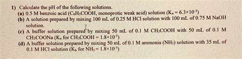 Solved Texts 1 Calculate The Ph Of The Following Solutions A 0 5 M Benzoic Acid C6h5cooh