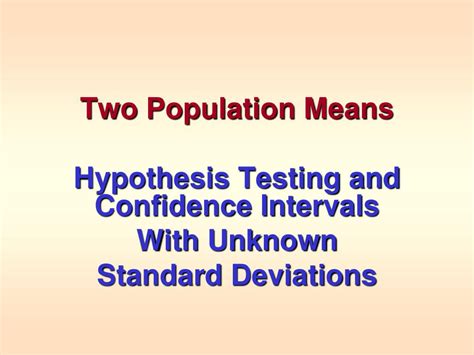 Ppt Two Population Means Hypothesis Testing And Confidence Intervals