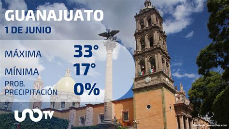 Clima En Guanajuato Para El 1 De Junio De 2023 Uno TV