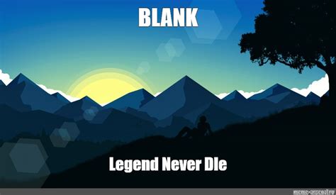 Meme Blank Legend Never Die All Templates Meme