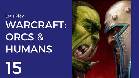 Let S Play WarCraft Orcs Humans 15 Humans Mission 3 Kyross YouTube