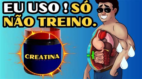 O QUE ACONTECE SE TOMAR CREATINA E NÃO TREINAR QUAIS BENEFICIOS E