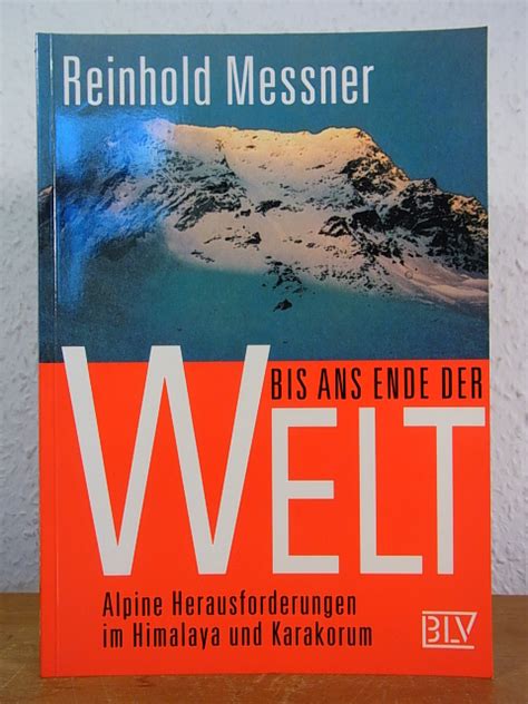 Bis Ans Ende Der Welt Alpine Herausforderungen Im Himalaya Und