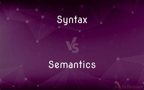 Syntax vs. Semantics — What’s the Difference?