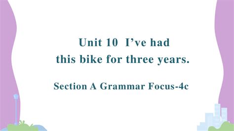 Unit 10 Ive Had This Bike For Three Yearssection A Grammar Focus 4c