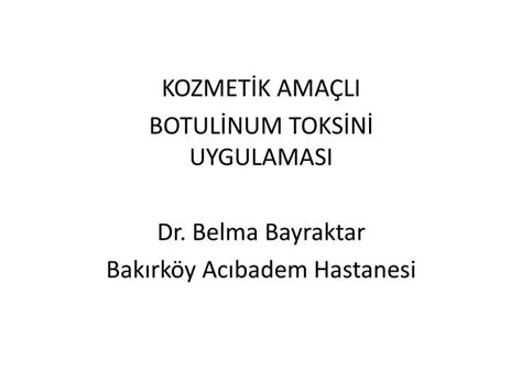 PPT KOZMETİK AMAÇLI BOTULİNUM TOKSİNİ UYGULAMASI Dr Belma Bayraktar