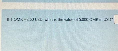 Solved If 1 Omr 260 Usd What Is The Value Of 5000 Omr