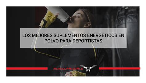 Los Mejores Suplementos Energ Ticos En Polvo Para Deportistas