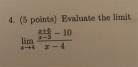 Solved 4 5 Points Evaluate The Limit Limx→4x−4x−3x6−10